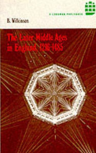 Title: The Later Middle Ages in England 1216 - 1485, Author: Bertie Wilkinson