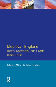 Title: Medieval England: Towns, Commerce and Crafts, 1086-1348 / Edition 1, Author: Edward Miller