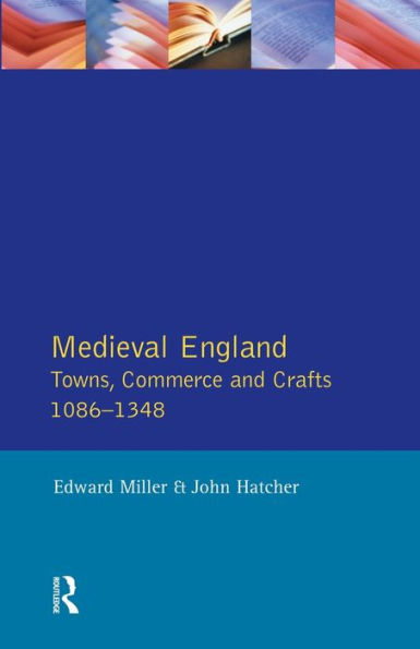 Medieval England: Towns, Commerce and Crafts, 1086-1348 / Edition 1