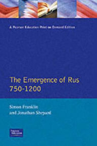 Title: The Emergence of Rus 750-1200 / Edition 1, Author: Simon Franklin