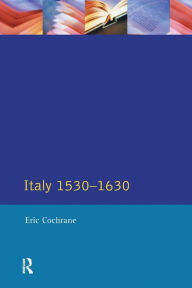 Title: Italy 1530-1630, Author: Eric Cochrane
