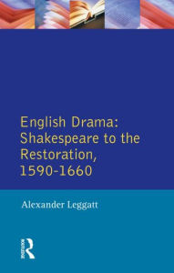 Title: English Drama: Shakespeare to the Restoration 1590-1660, Author: Alexander Leggatt
