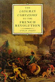 Title: The Longman Companion to the French Revolution / Edition 1, Author: Colin Jones
