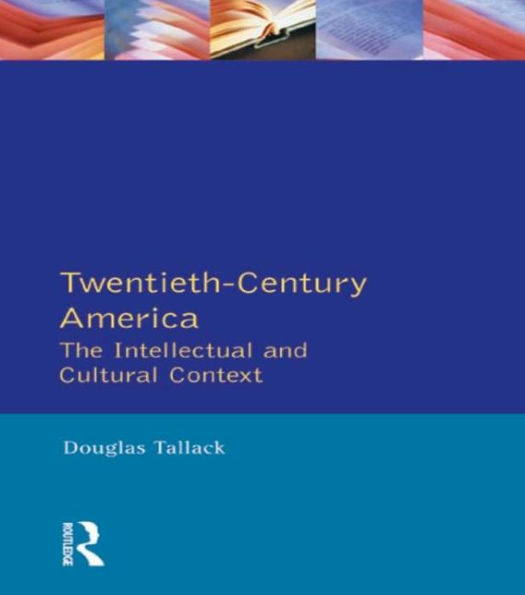 Twentieth-Century America: The Intellectual and Cultural Context / Edition 1
