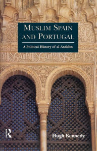 Title: Muslim Spain and Portugal: A Political History of al-Andalus / Edition 1, Author: Hugh Kennedy