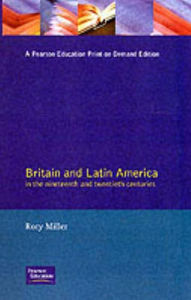 Title: Britain and Latin America in the 19th and 20th Centuries / Edition 1, Author: Rory Miller