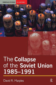 Title: The Collapse of the Soviet Union, 1985-1991 / Edition 1, Author: David R. Marples