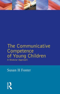 Title: The Communicative Competence of Young Children: A Modular Approach / Edition 1, Author: Susan Foster-Cohen