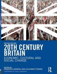 Title: 20th Century Britain: Economic, Cultural and Social Change / Edition 2, Author: Francesca Carnevali