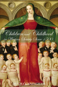Title: Children and Childhood in Western Society Since 1500 / Edition 2, Author: Hugh Cunningham