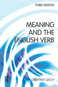 Title: Meaning and the English Verb / Edition 3, Author: Geoffrey N. Leech
