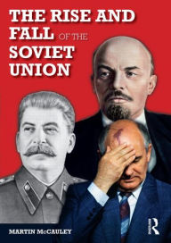 Title: The Rise and Fall of the Soviet Union / Edition 3, Author: Martin Mccauley