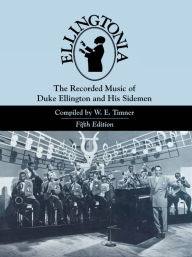 Title: Ellingtonia: The Recorded Music of Duke Ellington and His Sidemen, Author: W. E. Timner