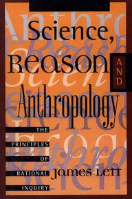 Title: Science, Reason, and Anthropology: A Guide to Critical Thinking, Author: James Lett