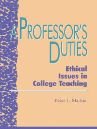 Title: A Professor's Duties: Ethical Issues in College Teaching, Author: Peter J. Markie