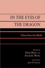 Title: In the Eyes of the Dragon: China Views the World, Author: John W. Garver