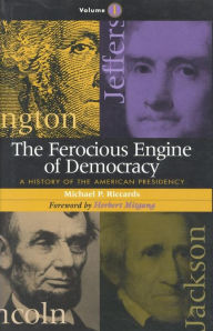 Title: The Ferocious Engine of Democracy: A History of the American Presidency, Author: Michael P. Riccards