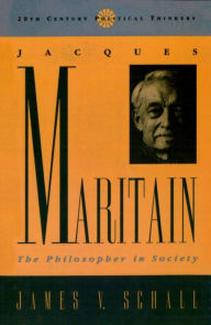 Title: Jacques Maritain: The Philosopher in Society, Author: James V. Schall