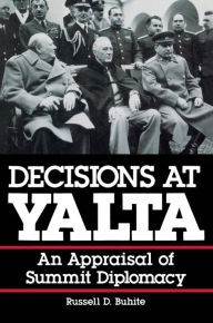 Title: Decisions at Yalta: An Appraisal of Summit Diplomacy, Author: Russell D. Buhite