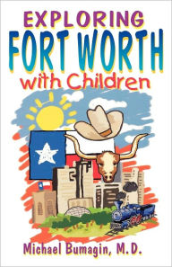 Title: Exploring Fort Worth With Children, Author: Michael S. Bumagin