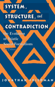 Title: System, Structure, and Contradiction: The Evolution of 'Asiatic' Social Formations, Author: Jonathan Friedman directeur d'études