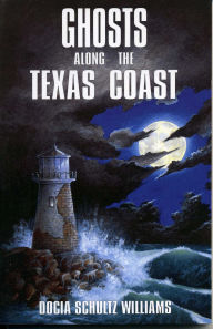 Title: Ghosts Along the Texas Coast, Author: Docia Schultz Williams