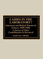 Ladies in the Laboratory? American and British Women in Science, 1800-1900: A Survey of Their Contributions to Research