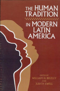 Title: The Human Tradition in Modern Latin America, Author: William H. Beezley
