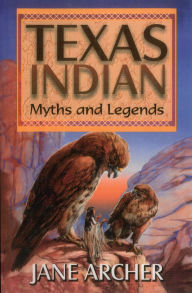 Title: Texas Indian Myths & Legends, Author: Jane Arcger