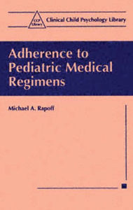 Title: Adherence to Pediatric Medical Regimens, Author: Michael A. Rapoff