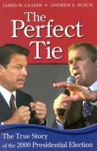 Title: The Perfect Tie: The True Story of the 2000 Presidential Election, Author: Andrew E. Busch