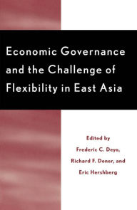 Title: Economic Governance and the Challenge of Flexibility in East Asia, Author: Frederic C. Deyo