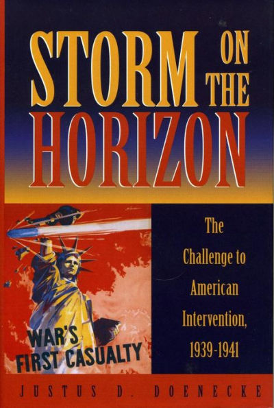 Storm on the Horizon: The Challenge to American Intervention, 1939-1941