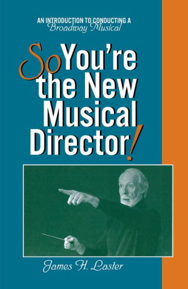 So, You're the New Musical Director!: An Introduction to Conducting a Broadway Musical