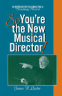 So, You're the New Musical Director!: An Introduction to Conducting a Broadway Musical