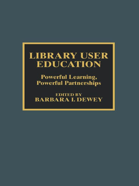 Library User Education: Powerful Learning, Powerful Partnerships