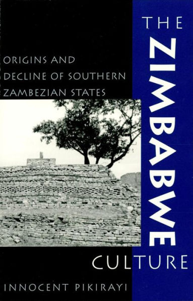 The Zimbabwe Culture: Origins and Decline of Southern Zambezian States