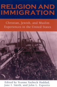 Title: Religion and Immigration: Christian, Jewish, and Muslim Experiences in the United States, Author: Haddad