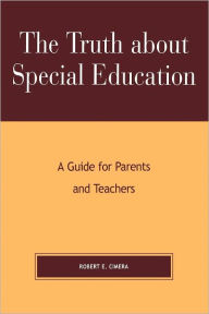 Title: The Truth About Special Education: A Guide for Parents and Teachers, Author: Robert Evert Cimera