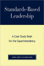 Standards-Based Leadership: A Case Study Book for the Superintendency