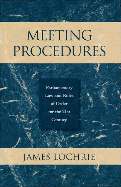 Meeting Procedures: Parliamentary Law and Rules of Order for the 21st Century