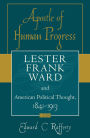 Apostle of Human Progress: Lester Frank Ward and American Political Thought, 1841-1913