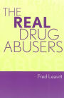 The Real Drug Abusers