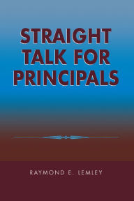 Title: Straight Talk for Principals, Author: Raymond Lemley