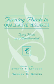 Title: Turning Points In Qualitative Research: Tying Knots in a Handkerchief, Author: Lincoln