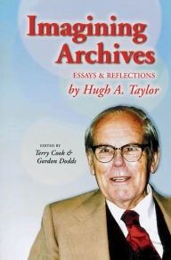 Title: Imagining Archives: Essays and Reflections, Author: Hugh A. Taylor