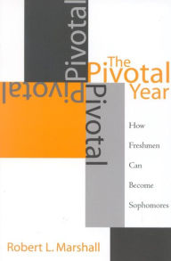 Title: The Pivotal Year: How Freshmen Can Become Sophomores, Author: Robert L. Marshall