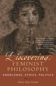 Title: Discovering Feminist Philosophy: Knowledge, Ethics, Politics, Author: Robin May Schott