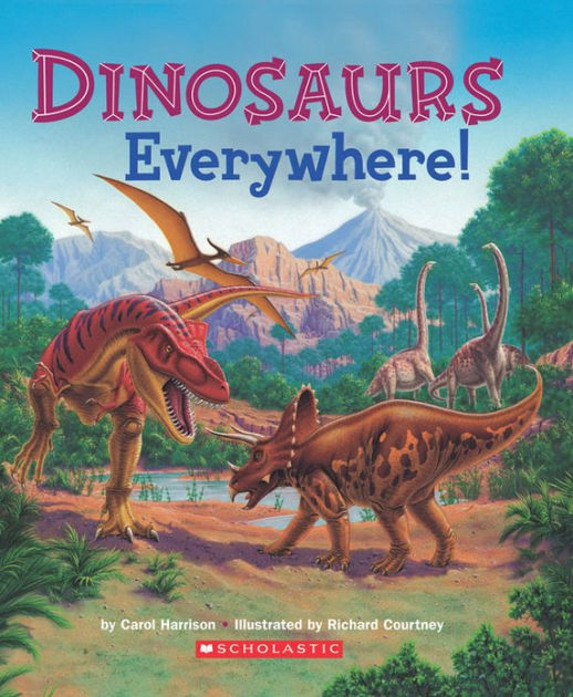 Dinosaurs Everywhere! by Carol Sumerel Harrison, Richard Courtney ...