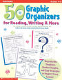 50 Graphic Organizers for Reading, Writing & More: Reproducible Templates, Student Samples, and Easy Strategies to Support Every Learner